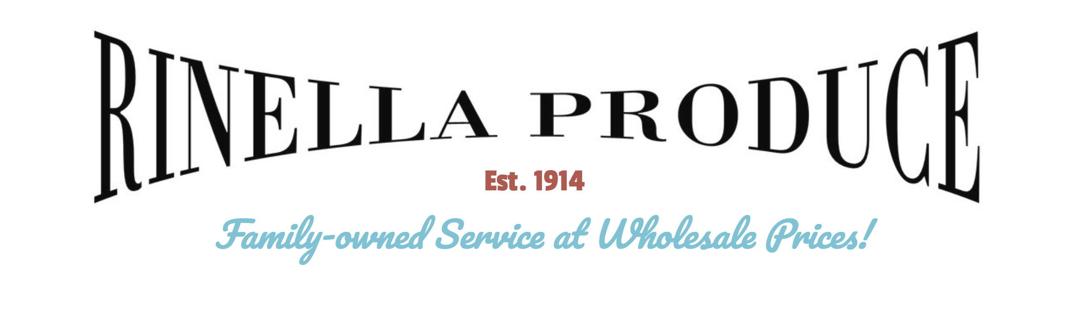 Rinella Produce, established in 1914. Family-owned Service at Wholesale Prices